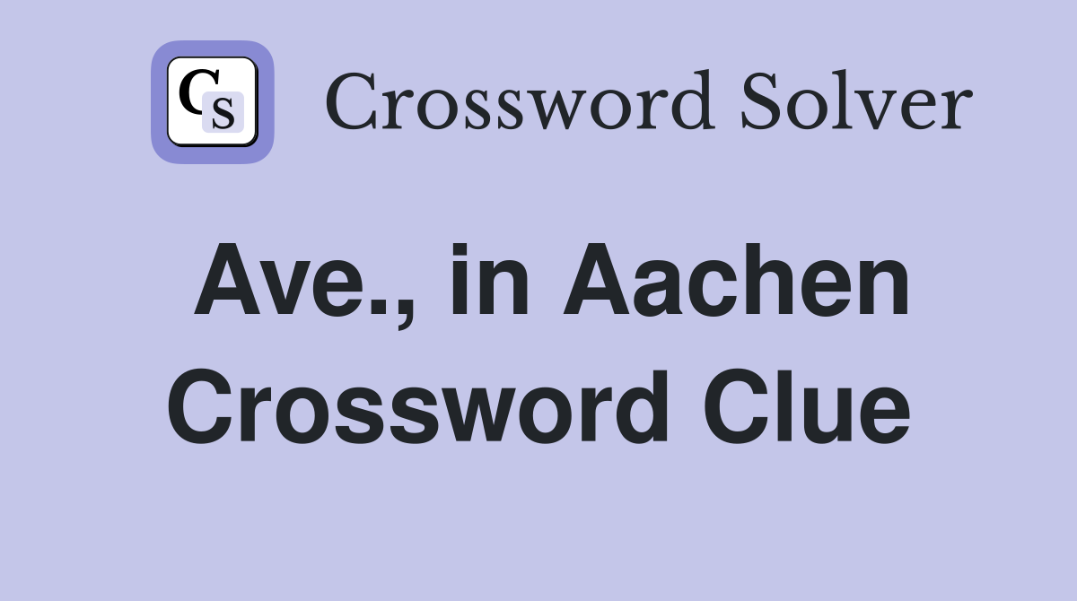 Ave., in Aachen Crossword Clue Answers Crossword Solver
